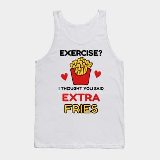 Exercise? I thought you said 'extra Fries' Tank Top